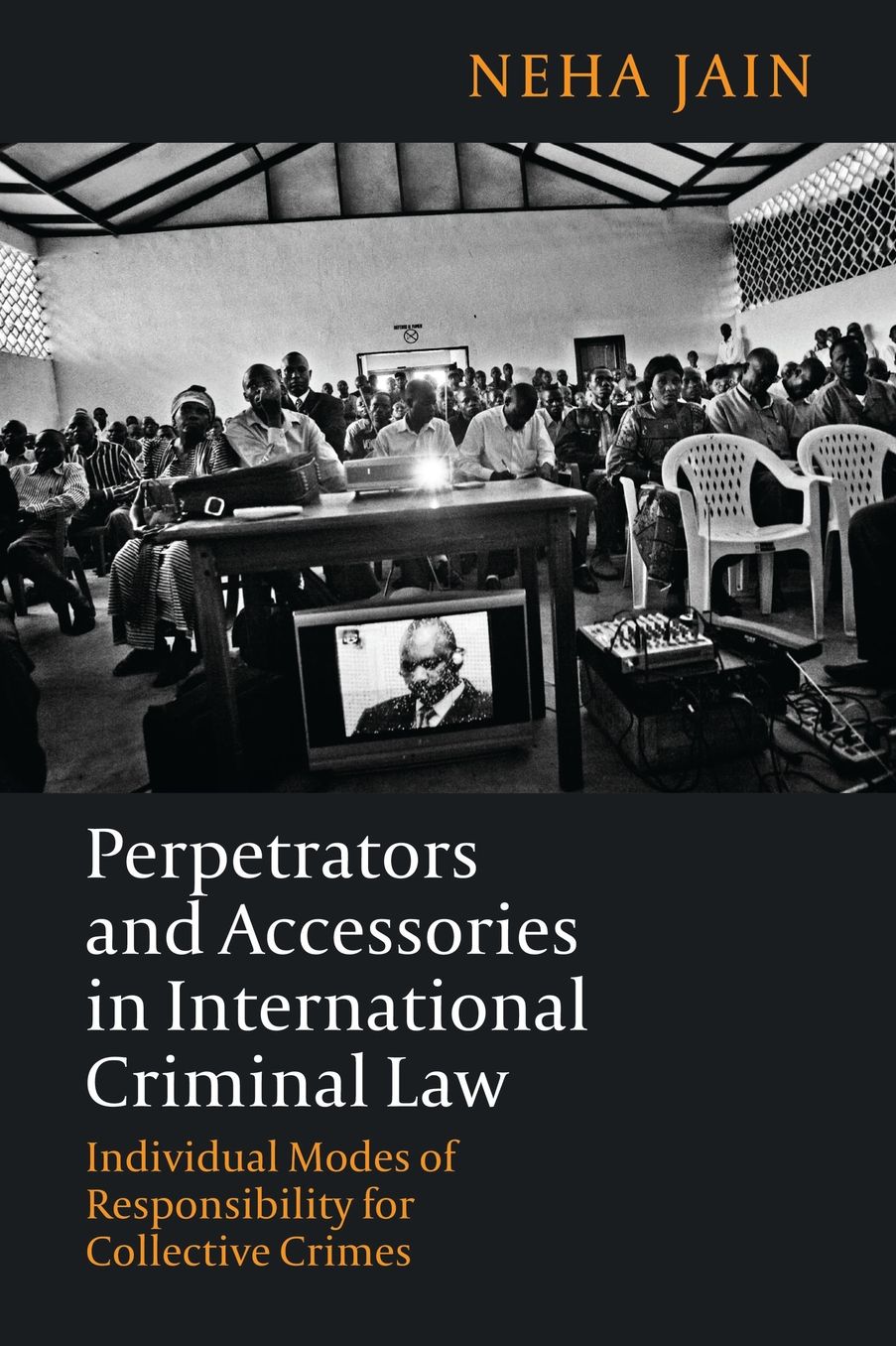 Perpetrators and Accessories in International Criminal Law: Individual Modes of Responsibility for Collective Crimes