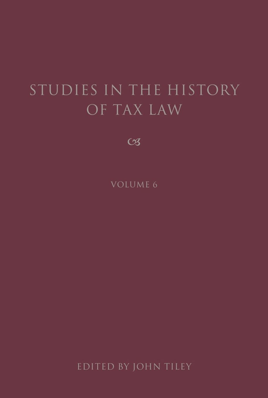 Studies in the History of Tax Law: Volume 6