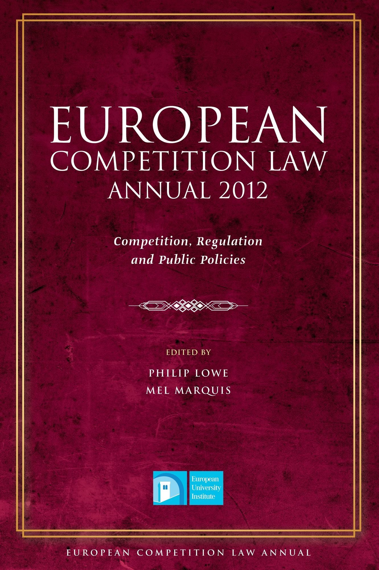European Competition Law Annual 2012: Regulation, Public Policies and Economic Distress