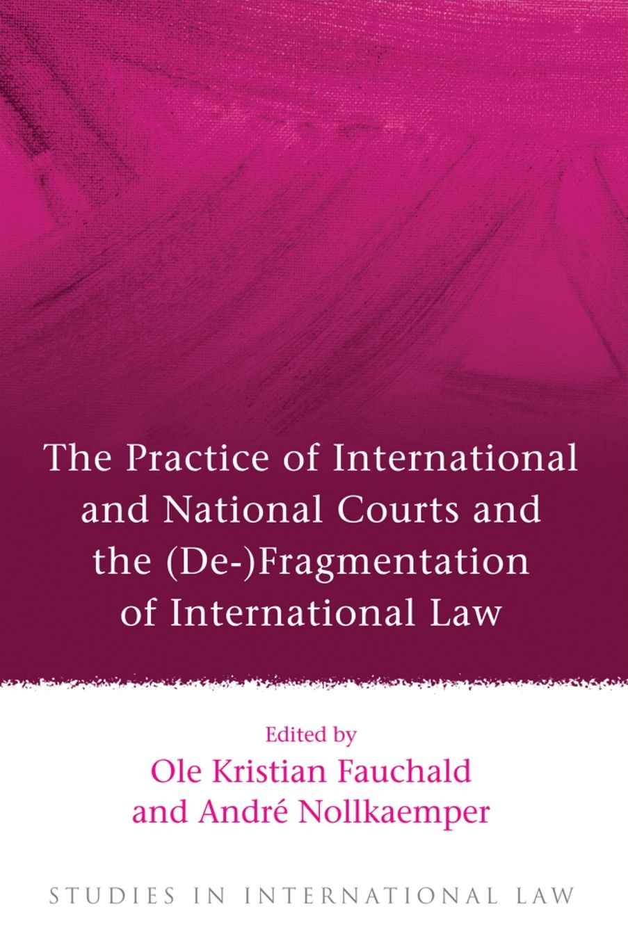 The Practice of International and National Courts and the (De-)Fragmentation of International Law