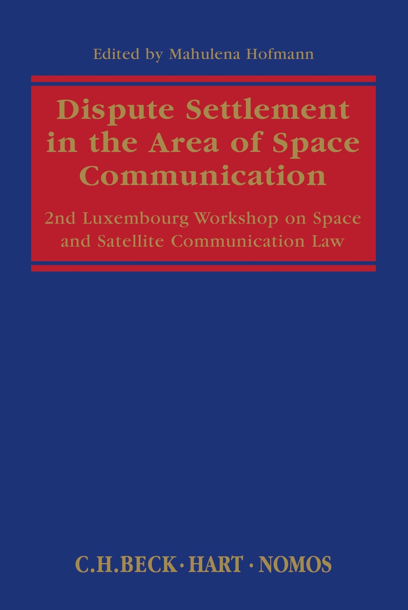 Dispute Settlement in the Area of Space Communication: 2nd Luxembourg Workshop on Space and Satellite Communication Law