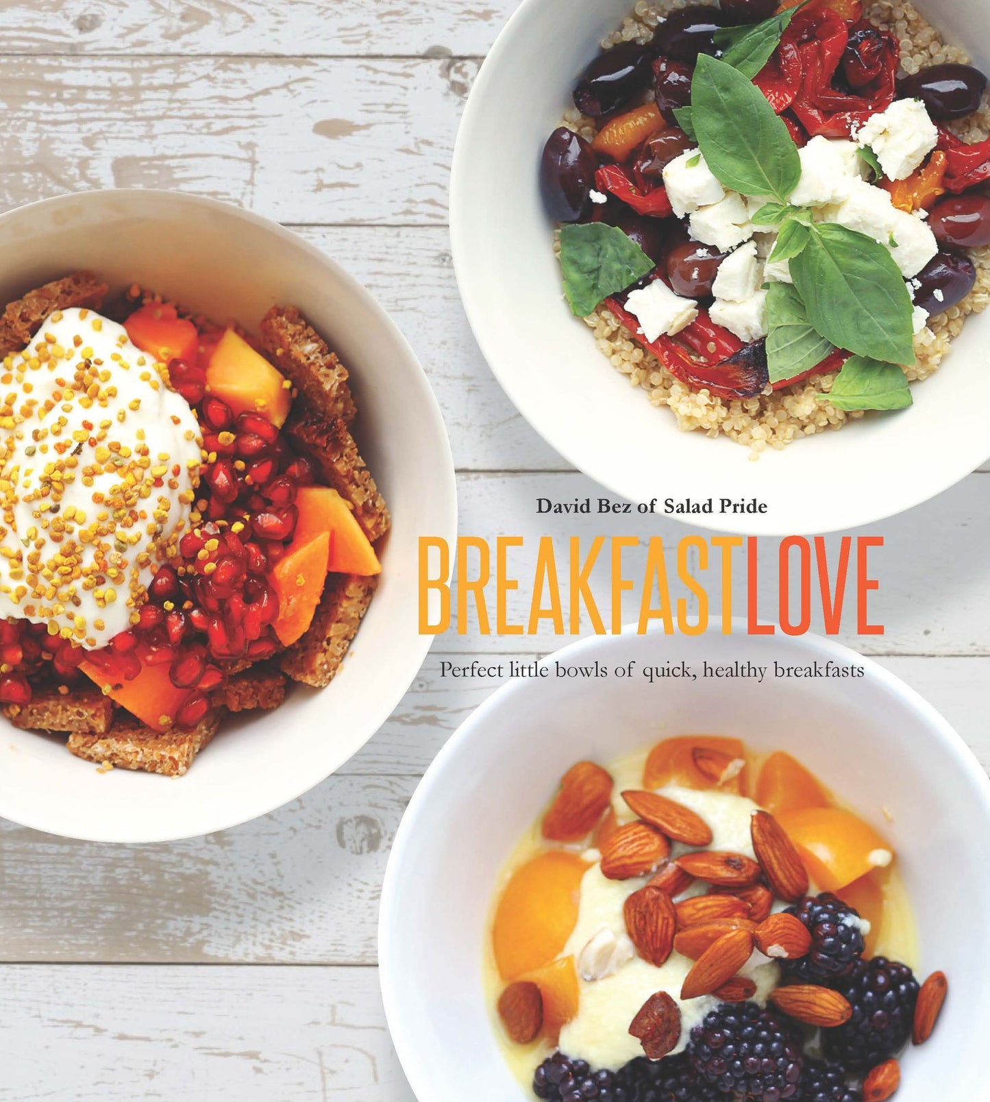 Breakfast Love : Perfect Little Bowls of Quick, Healthy Breakfasts