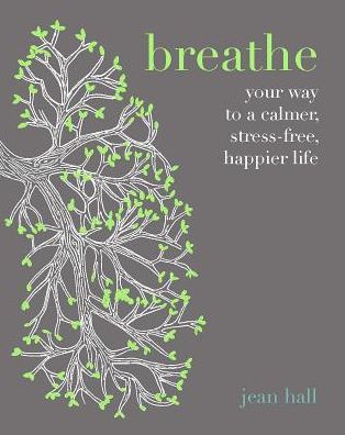 Breathe: Simple Breathing Techniques for a Calmer, Happier Life