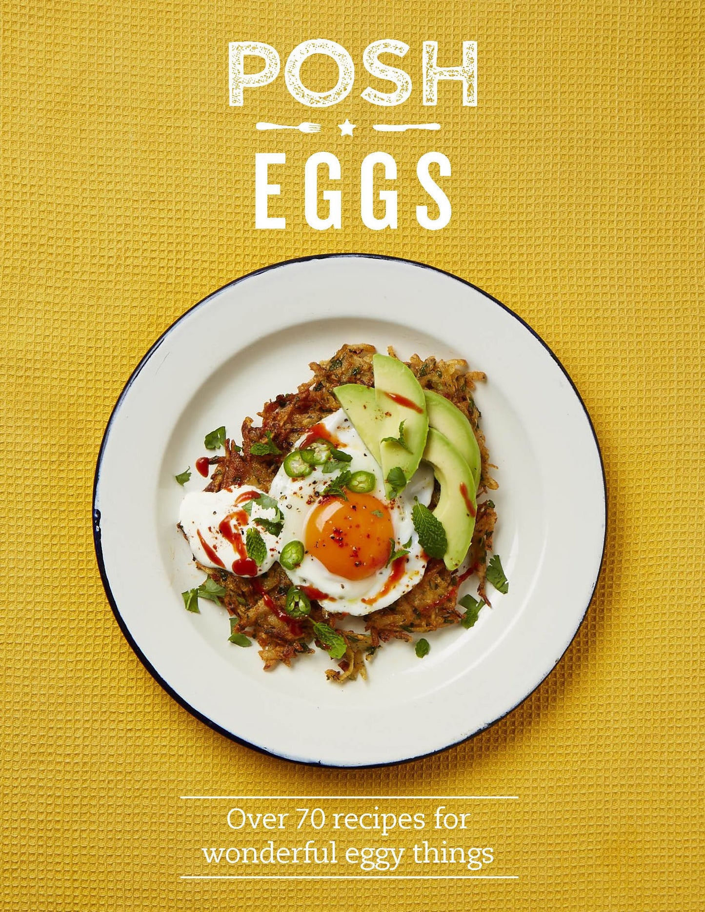 Posh Eggs: Over 70 Recipes for Wonderful Eggy Things