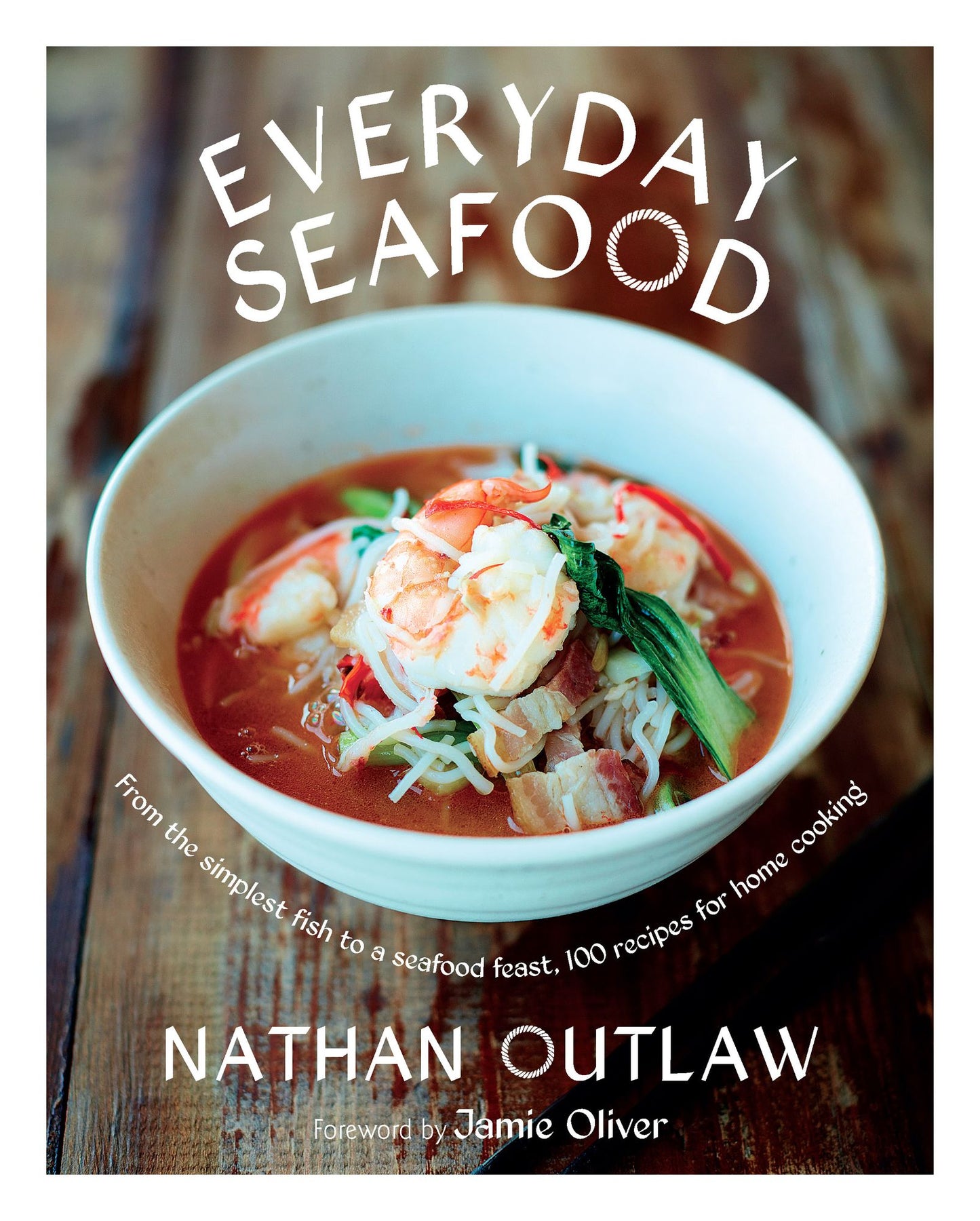 Everyday Seafood : From the Simplest Fish to a Seafood Feast, 100 Recipes for Home Cooking