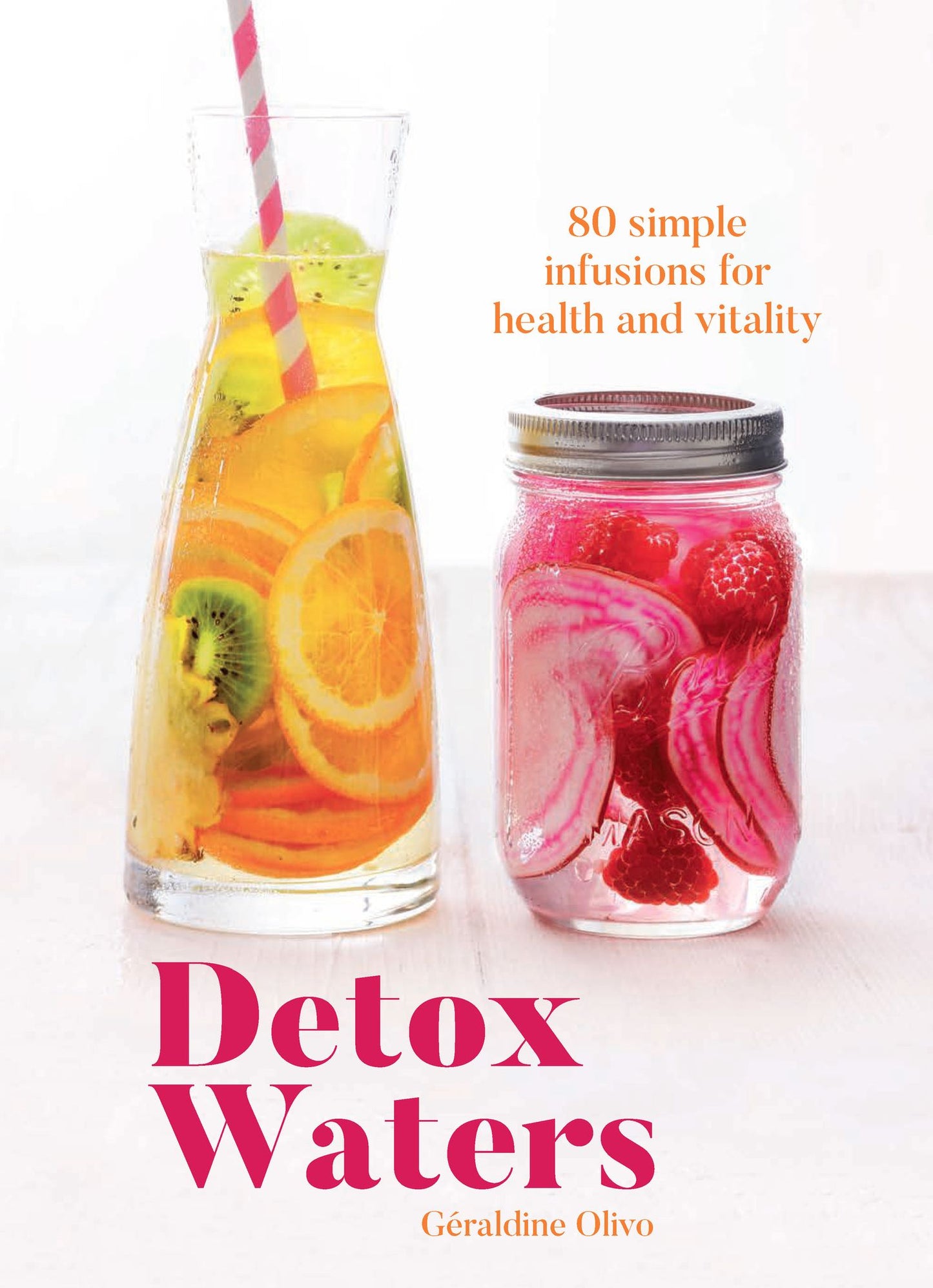Detox Waters: 80 Simple Infusions for Health and Vitality