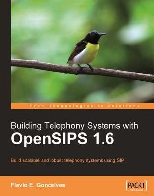 Building Telephony Systems with OpenSIPS 1.6