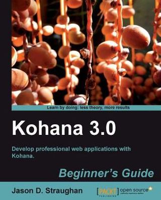 Kohana 3.0 Beginner's Guide