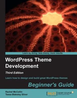 WordPress Theme Development Beginner's Guide: Third Edition
