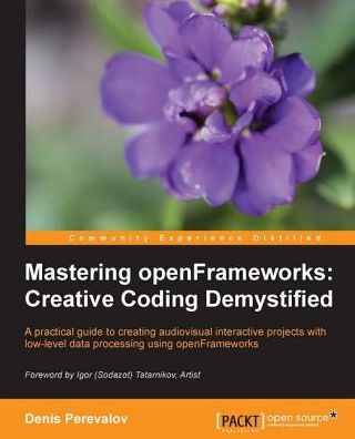 Mastering openFrameworks: Creative Coding Demystified