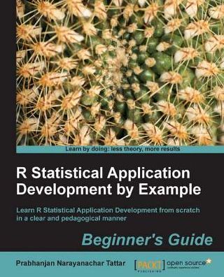 R Statistical Application Development by Example Beginner's Guide
