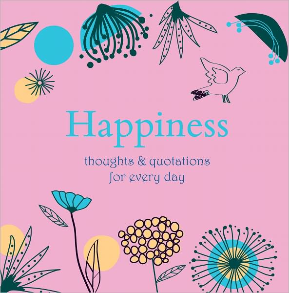 Happiness: Thoughts & Quotations for Every Day