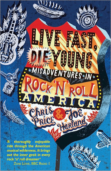 Live Fast Die Young: Misadventures in Rock'n'Roll America