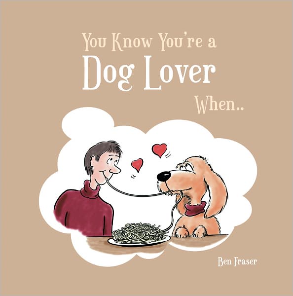 You Know You're a Dog Lover When . . .