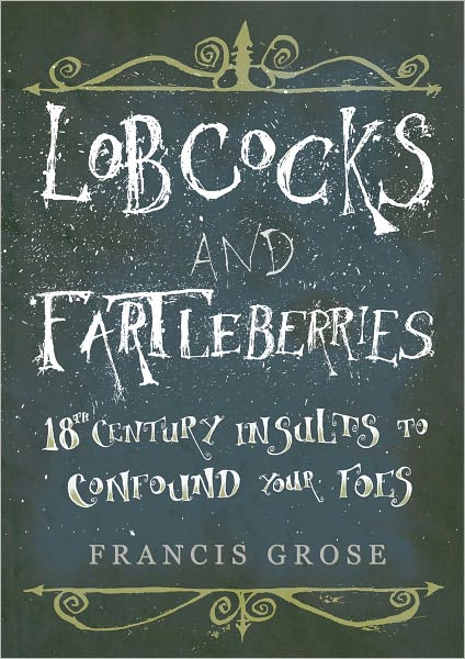 Lobcocks and Fartleberries: 18th-Century Insults to Confound Your Foes