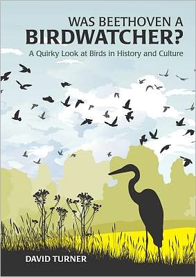 Was Beethoven a Birdwatcher?: A Quirky Look at Birds in History and Culture