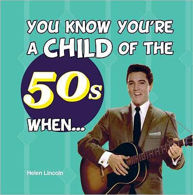 You Know You're a Child of 50s When . . .