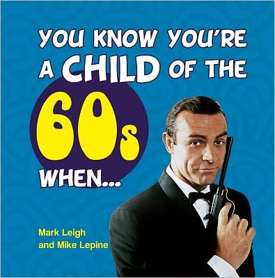 You Know You're a Child of 60s When . . .