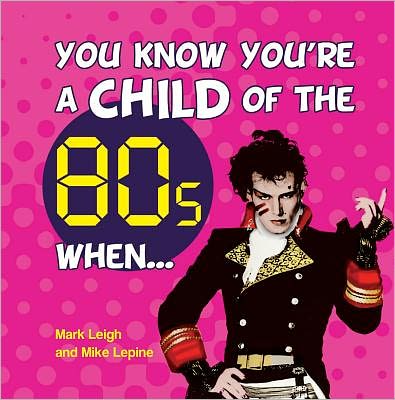 You Know You're a Child of 80s When . . .