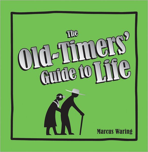 The Old-Timers' Guide to Life