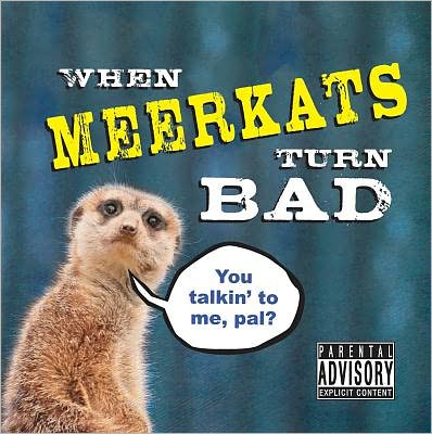 When Meerkats Turn Bad