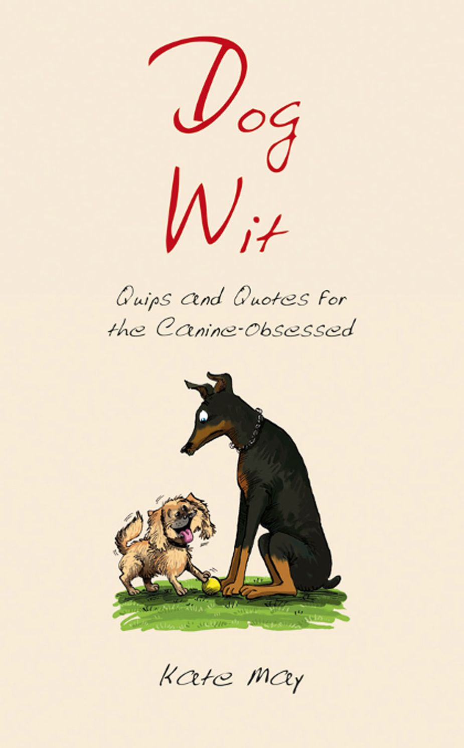 Dog Wit: Quips and Quotes for the Canine-Obsessed