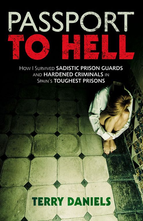 Passport to Hell : How I Survived Sadistic Prison Guards, and Hardened Criminals in Spain's Toughest Prisons
