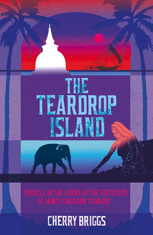 The Teardrop Island : Following Victorian Footsteps Across Sri Lanka