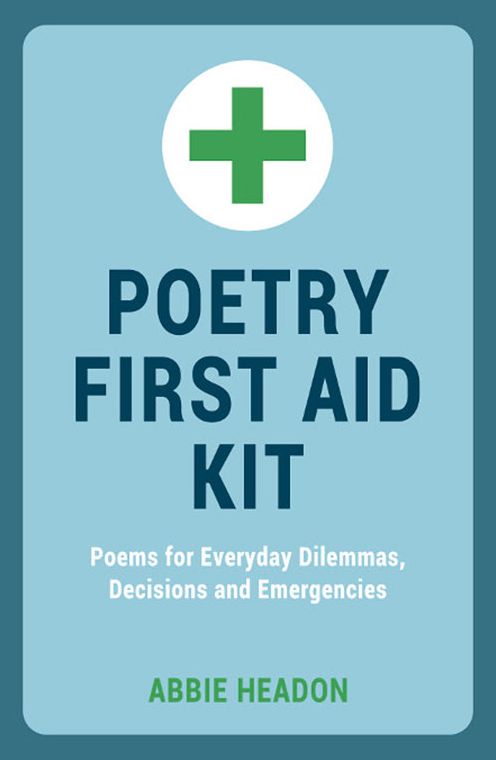 Poetry First Aid Kit: Poems for Everyday Dilemmas, Decisions and Emergencies