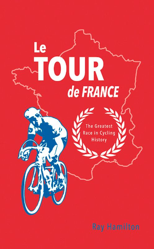 Le Tour de France: The Greatest Race in Cycling History