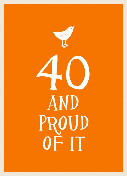 40 and Proud of It