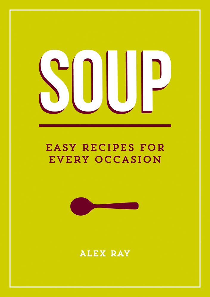 Soup: Easy Recipes for Every Occasion