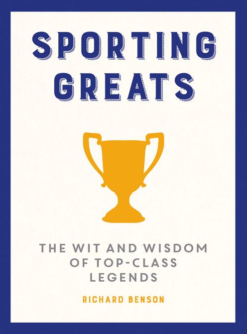 Sporting Greats: The Wit and Wisdom of Top-Class Legends