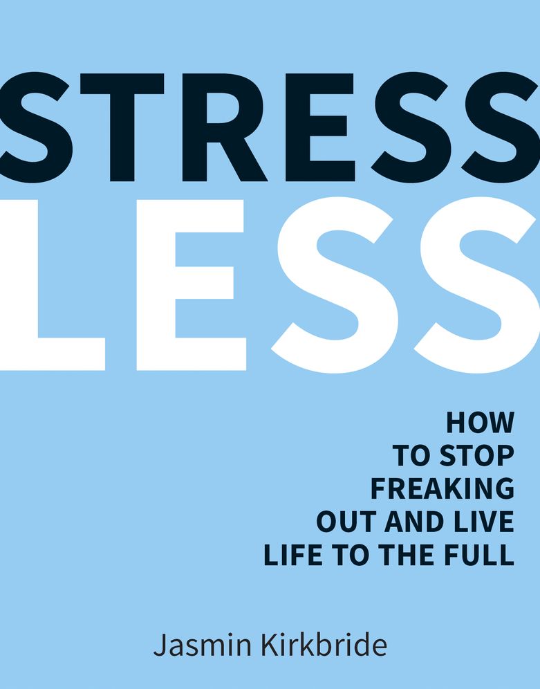 Stress Less: How to Stop Freaking Out and Live Life to the Full