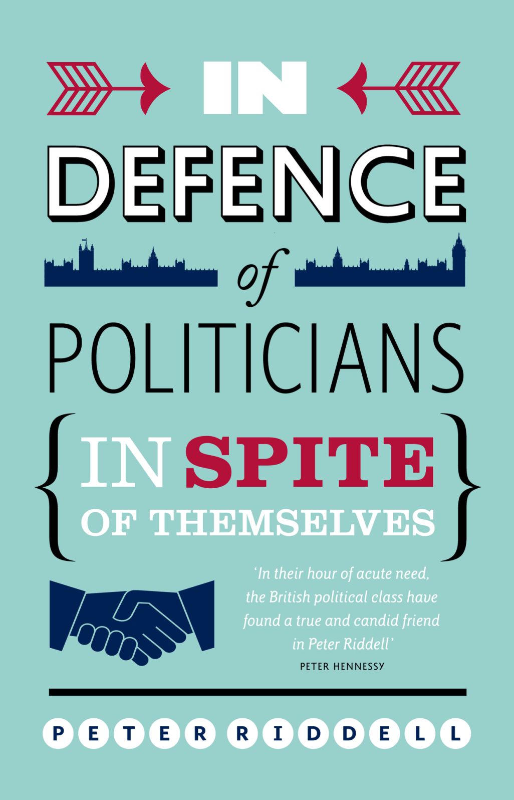 In Defence of Politicians: (Despite Themselves)