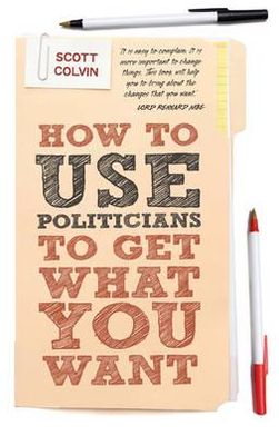How to Use Politicians to Get What You Want