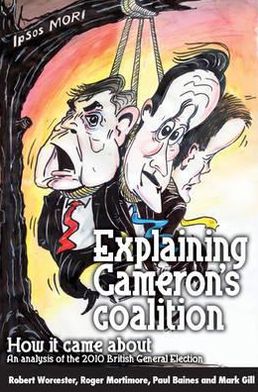 Explaining Cameron's Coalition: How It Came About: An Analysis of the 2010 British General Election