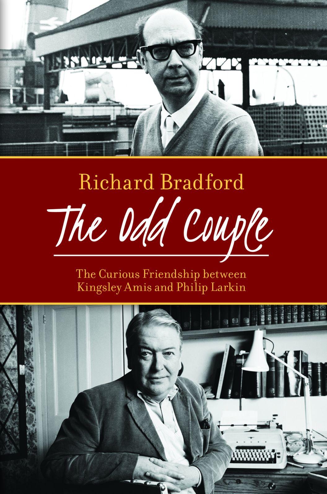 The Odd Couple: The Curious Friendship between Kingsley Amis and Philip Larkin