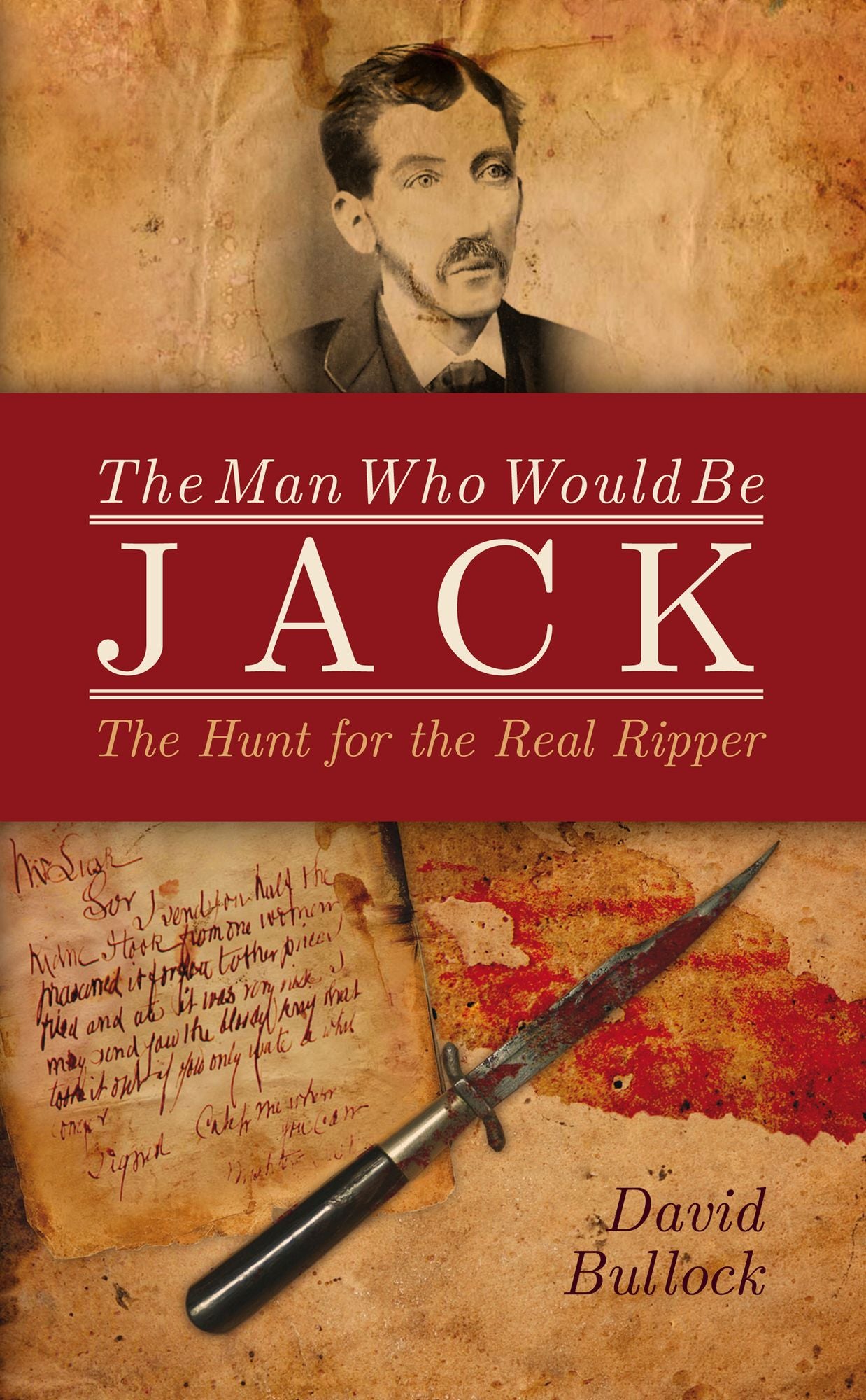 The Man Who Would Be Jack: The Hunt for the Real Ripper