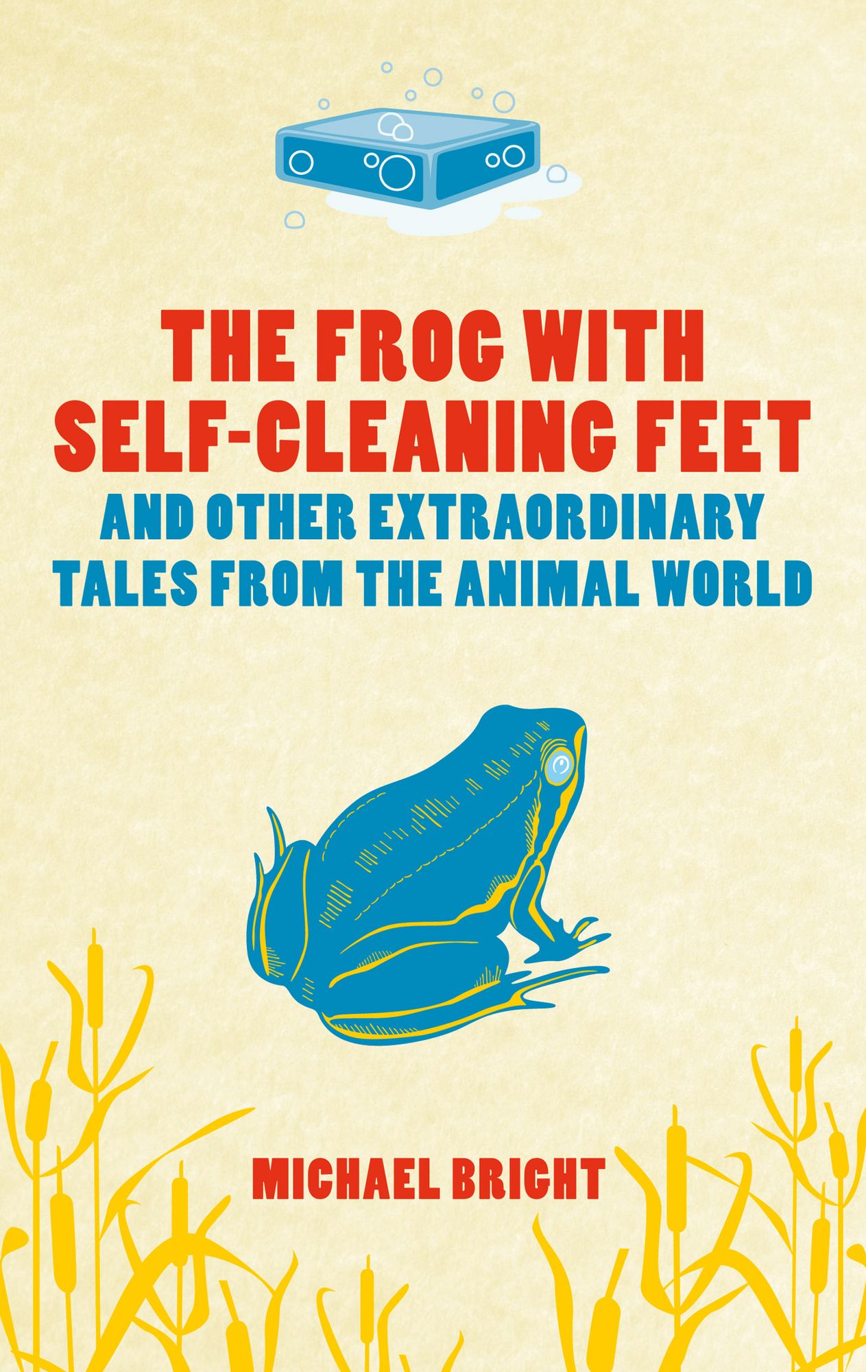 The Frog with Self-cleaning Feet: And Other Extraordinary Tales From the Animal World