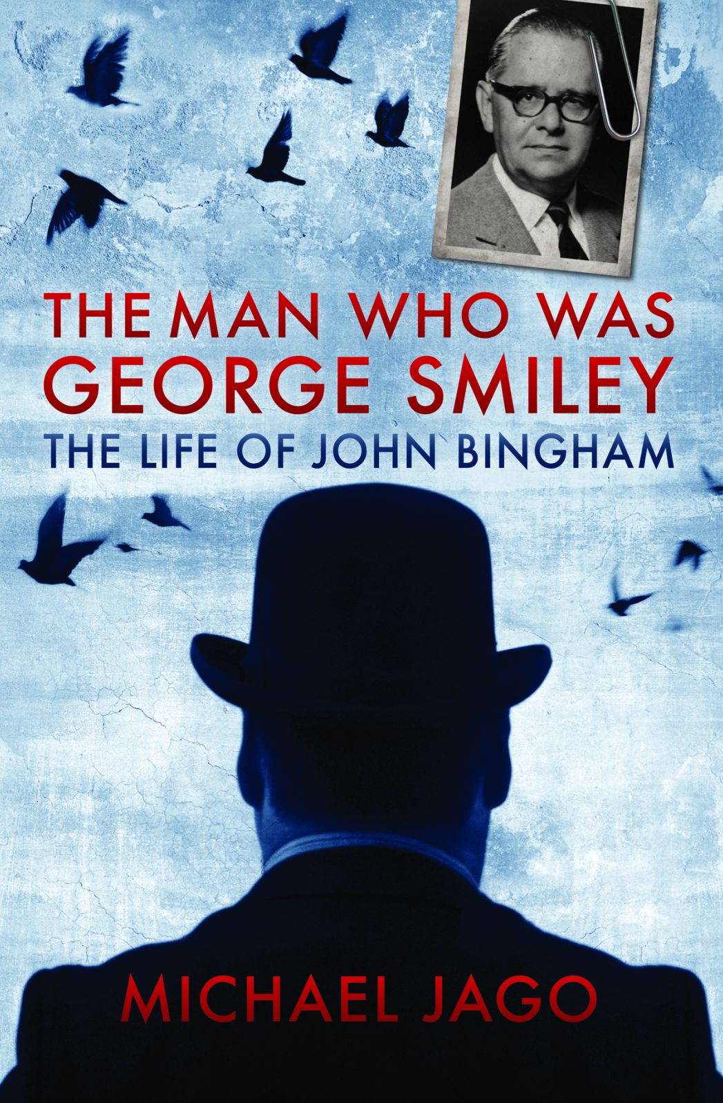 The Man Who Was George Smiley: The Life of John Bingham