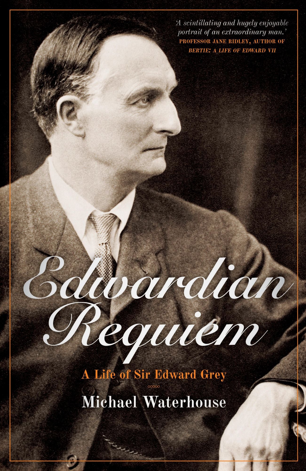 Edwardian Requiem: A Life of Sir Edward Grey