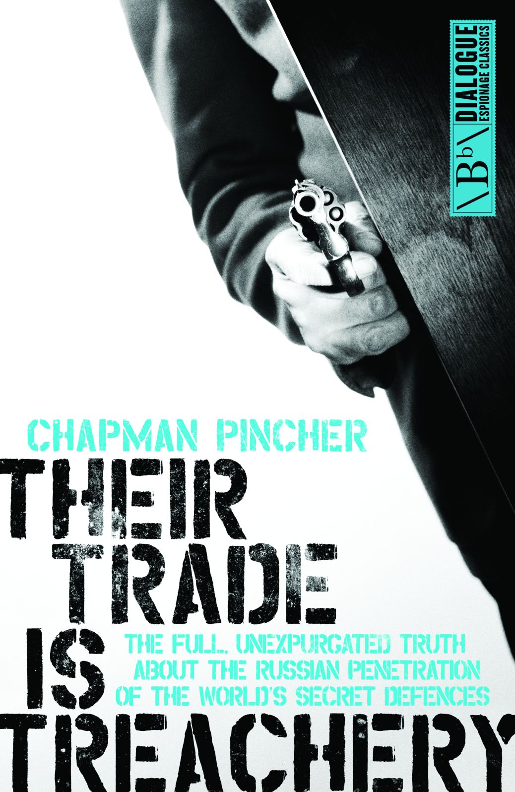 Their Trade is Treachery: The Full Unexpurgated Truth About the Russian Penetration of The World's Secret Defences