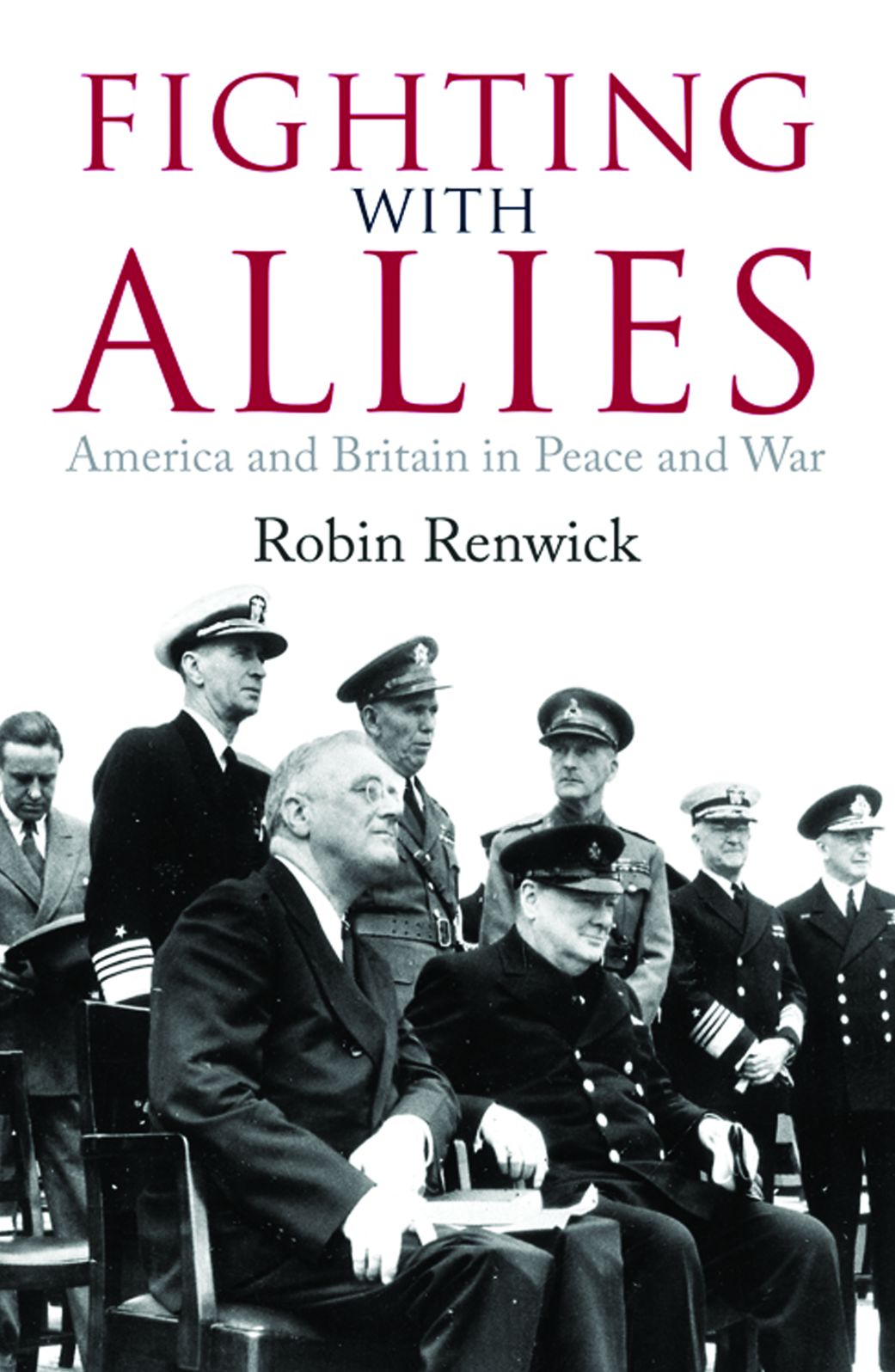 Fighting With Allies: America and Britain in Peace and War