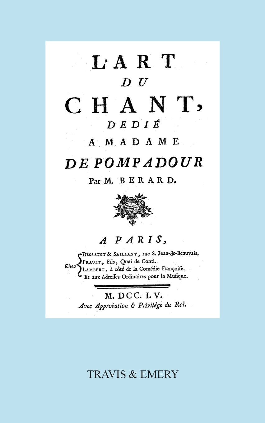 L'Art Du Chant, Dedie a Madame de Pompadour. (Facsimile of 1755 Edition).