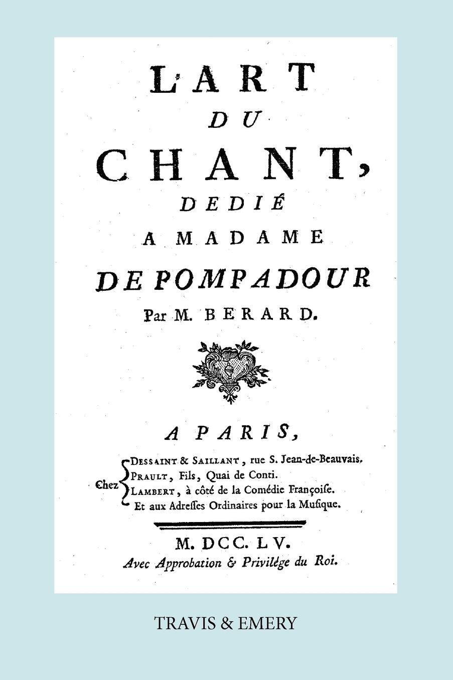 L'Art Du Chant, Dedie a Madame de Pompadour. (Facsimile of 1755 Edition).