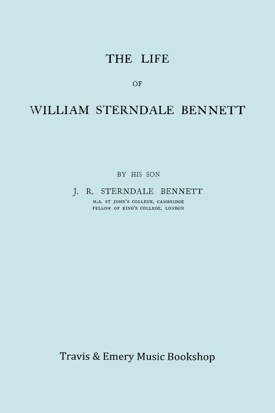 The Life of William Sterndale Bennett (1816-1875) (Facsimile of 1907 Edition)