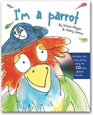 I'm a Parrot!. by Simon Mayor & Hilary James