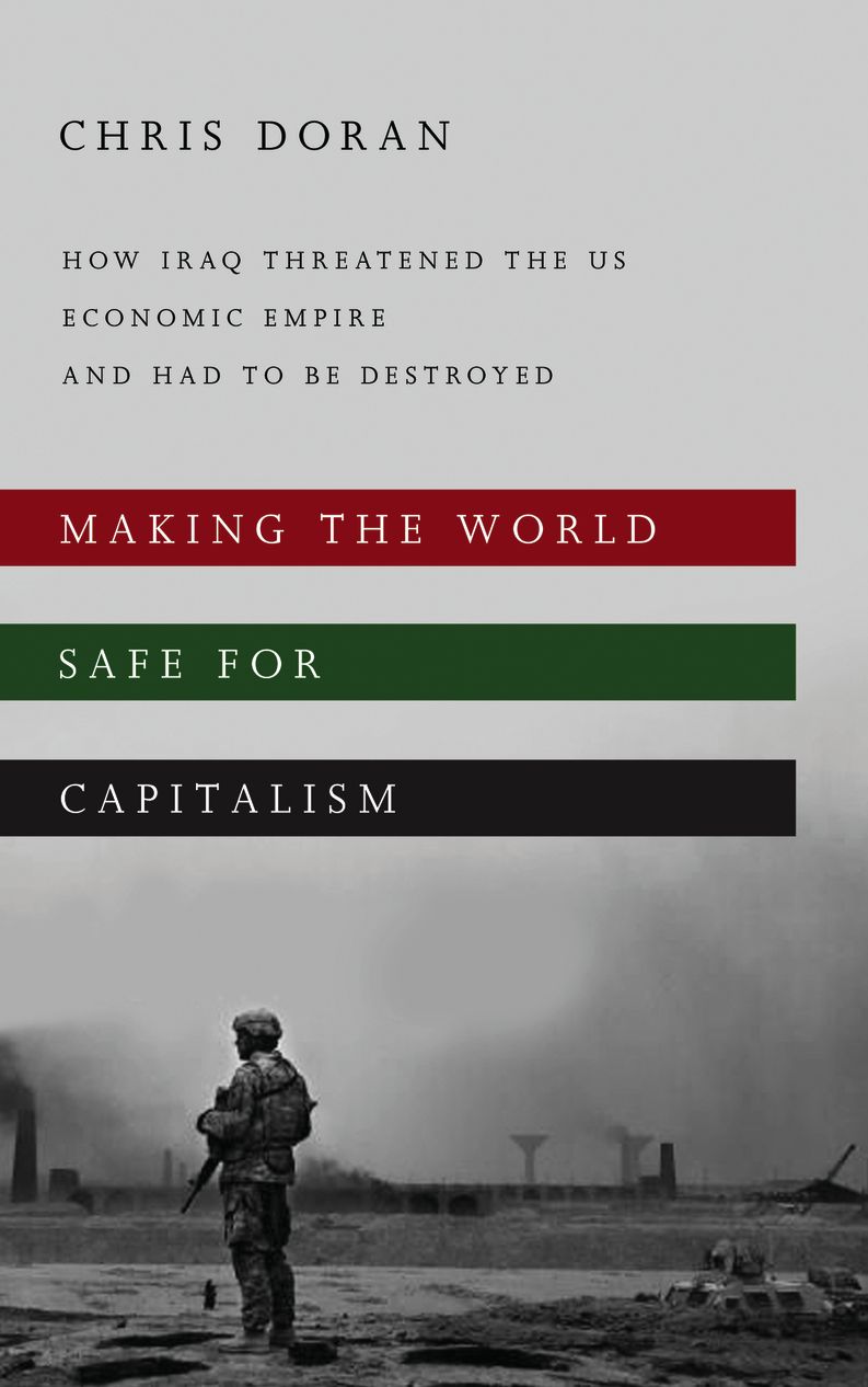 Making the World Safe for Capitalism: How Iraq Threatened the US Economic Empire and had to be Destroyed