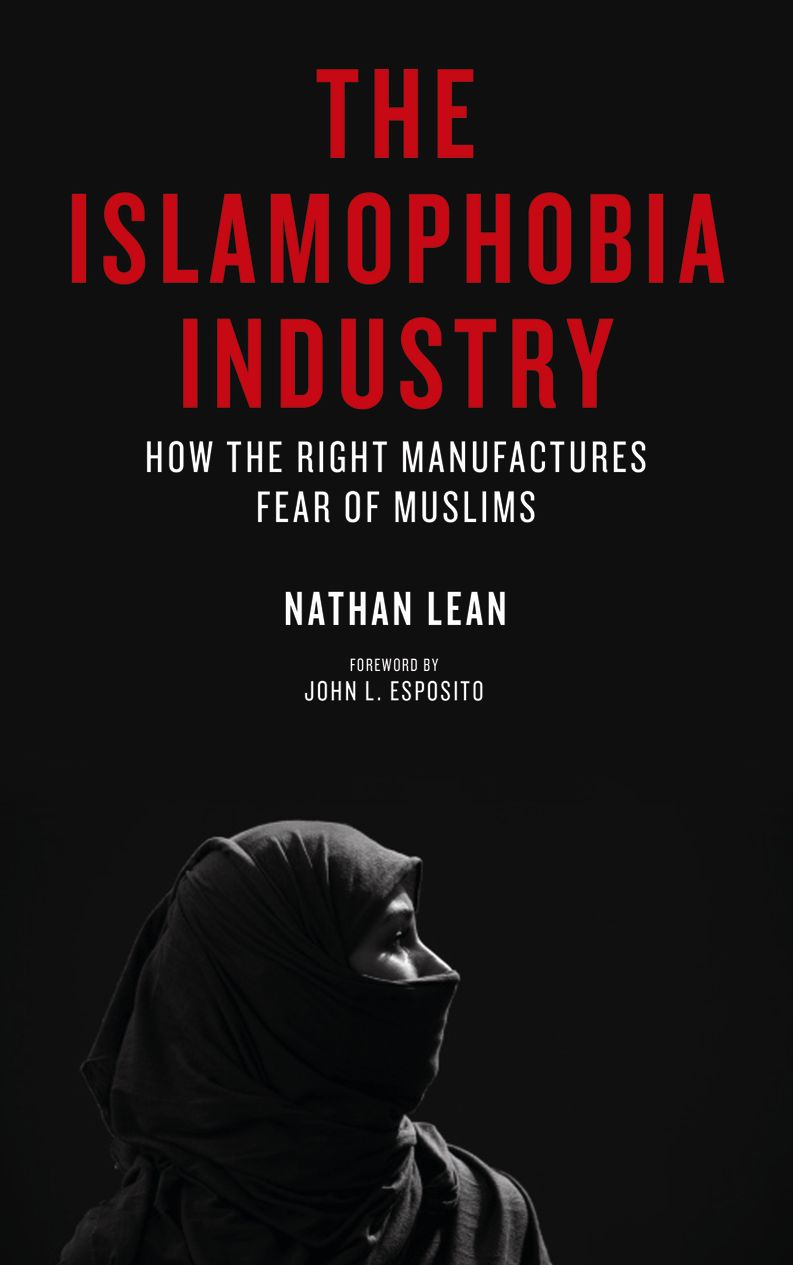 The Islamophobia Industry: How the Right Manufactures Fear of Muslims